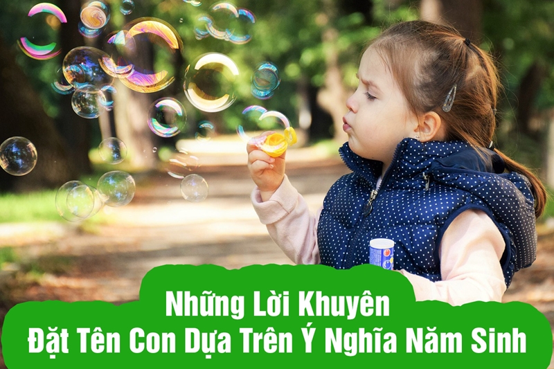 Những Lời Khuyên Đặt Tên Con Dựa Trên Ý Nghĩa năm sinh